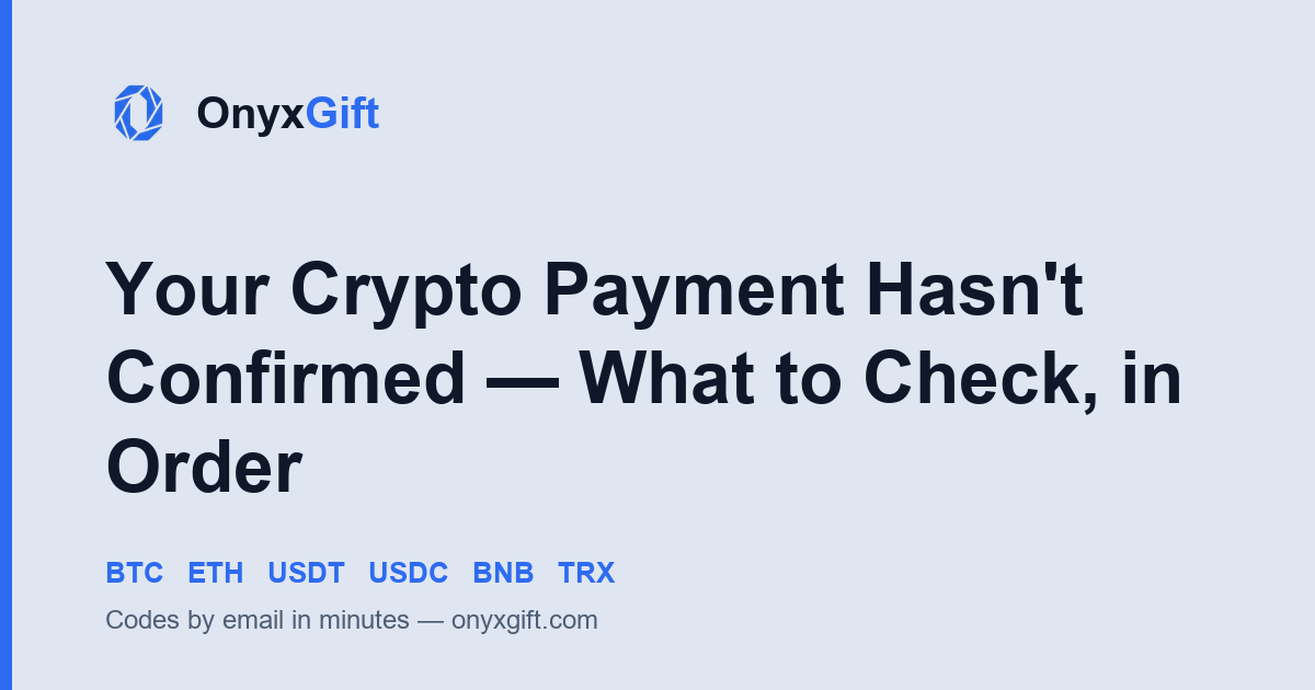 OnyxGift guide card: what to do when a crypto payment has not confirmed yet